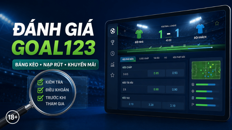 Đánh giá Goal123 về bảng kèo, nạp rút và khuyến mãi