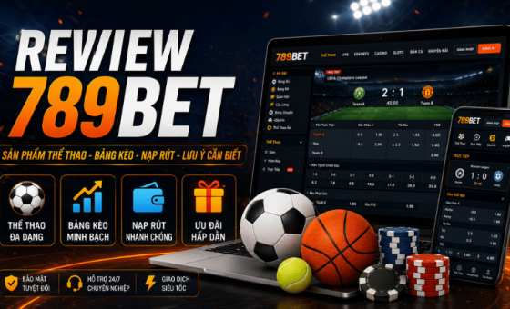 Review 789BET: Sản Phẩm, Ưu Đãi Và Lưu Ý Cần Biết