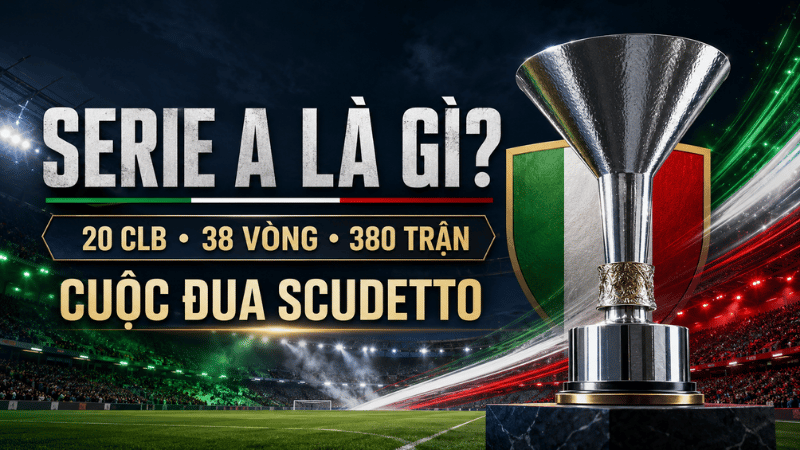 Serie A là gì với 20 câu lạc bộ và 38 vòng đấu